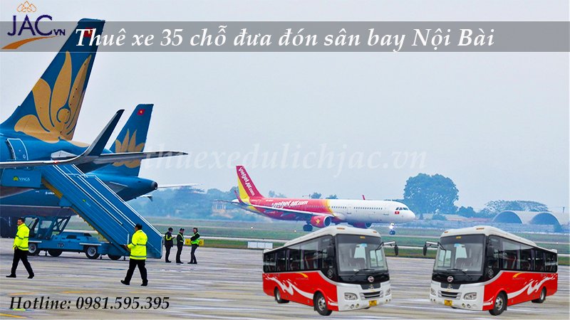 Thuê xe 35 chỗ đưa đón sân bay Nội Bài an toàn giá rẻ
